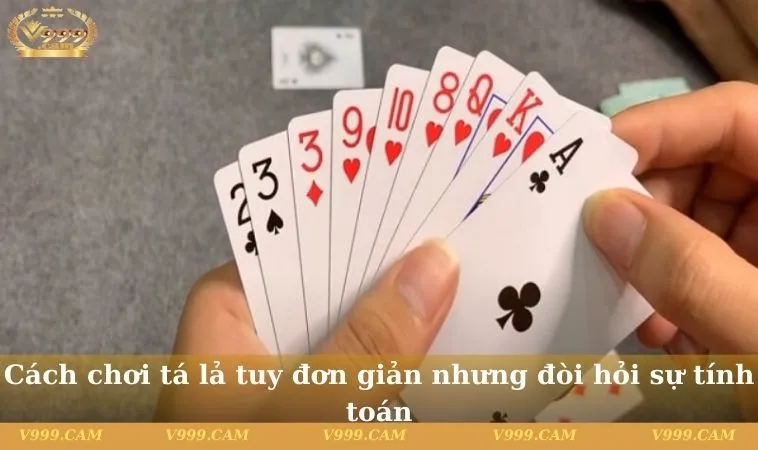 cach choi ta la de dang nhung can su tinh toan Cách chơi tá lả tuy đơn giản nhưng đòi hỏi sự tính toán