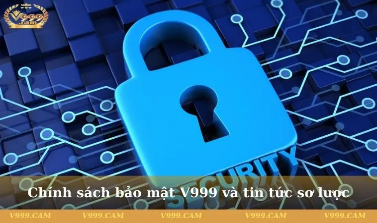 chinh sach bao mat v999 2 11zon Chính sách bảo mật V999 và tin tức sơ lược