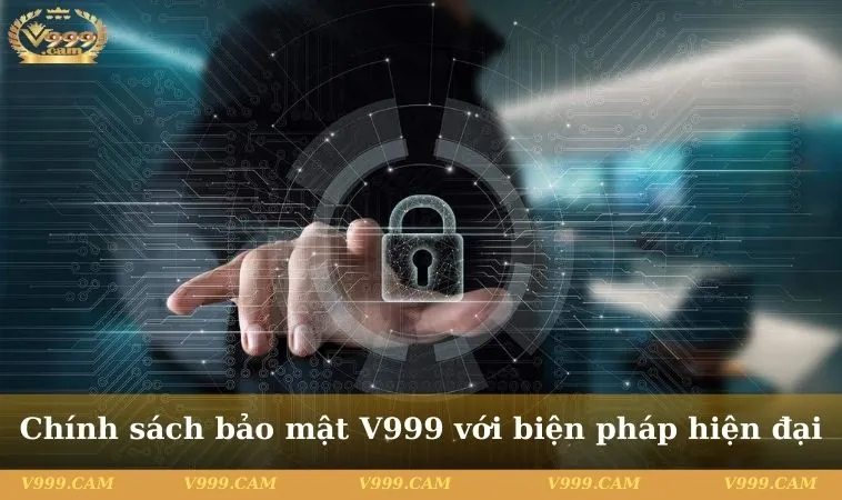 chinh sach bao mat v999 4 11zon Chính sách bảo mật V999 với biện pháp hiện đại