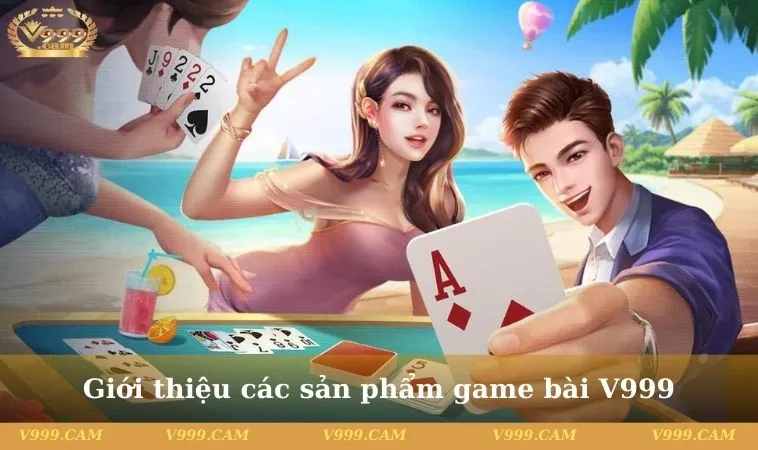 game bai v999 3 11zon Giới thiệu các sản phẩm game bài V999