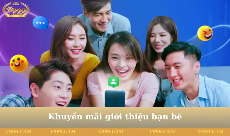 khuyen mai v999 gioi thieu ban be Mời bạn càng nhiều tiền vào đầy ví