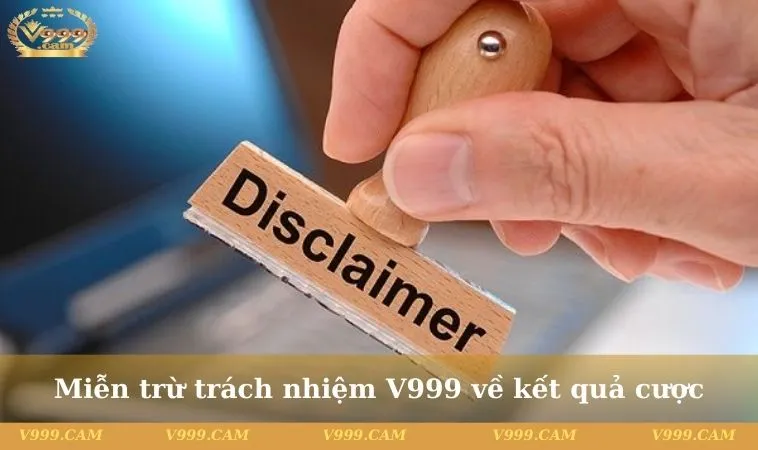 mien tru trach nhiem v999 3 11zon Miễn trừ trách nhiệm V999 về kết quả cược