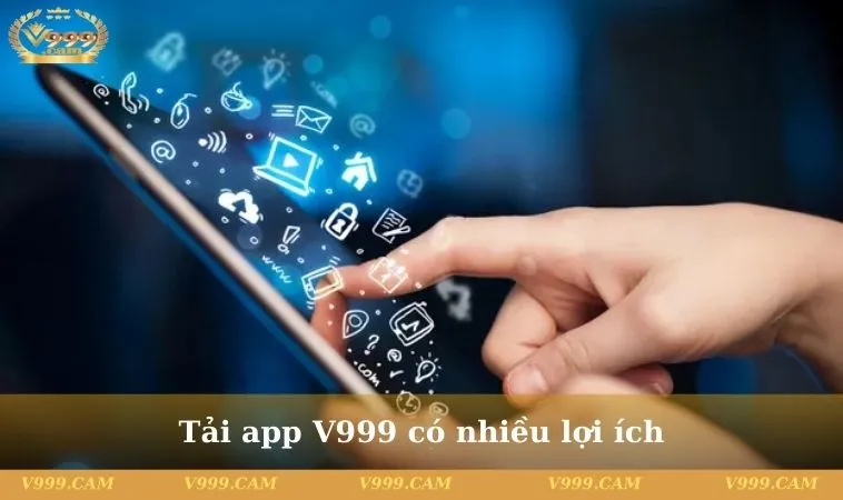 tai app v999 2 11zon Tải app V999 có nhiều lợi ích