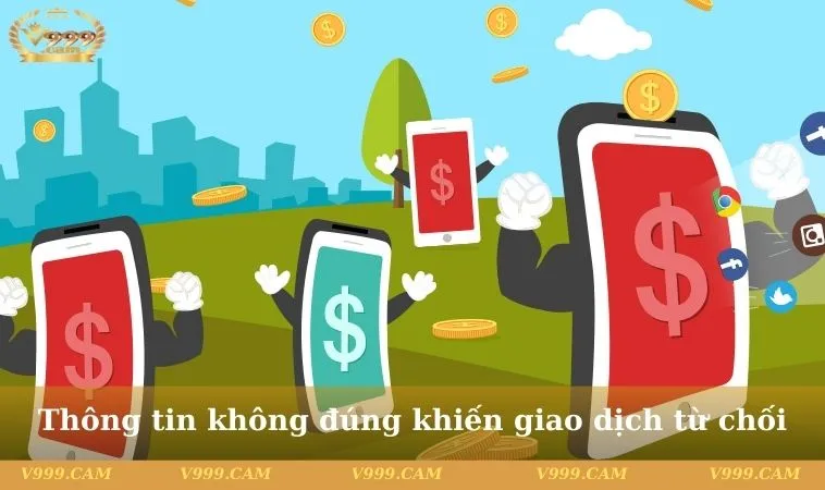 thong tin khong dung khien giao dich tu choi Thông tin không đúng khiến giao dịch từ chối